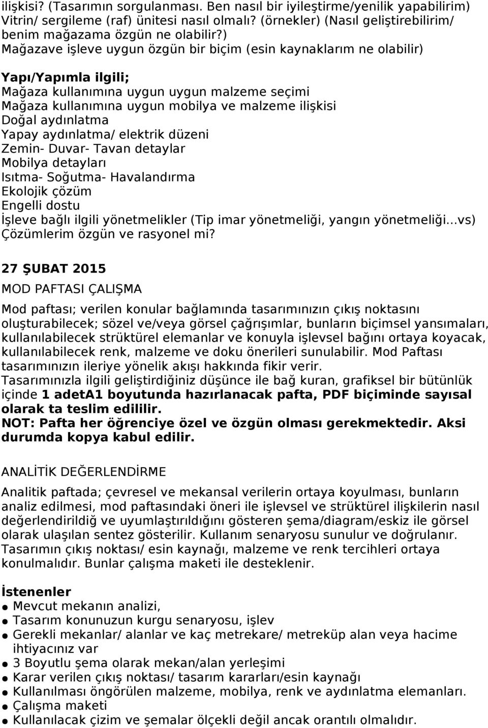 aydınlatma Yapay aydınlatma/ elektrik düzeni Zemin- Duvar- Tavan detaylar Mobilya detayları Isıtma- Soğutma- Havalandırma Ekolojik çözüm Engelli dostu İşleve bağlı ilgili yönetmelikler (Tip imar