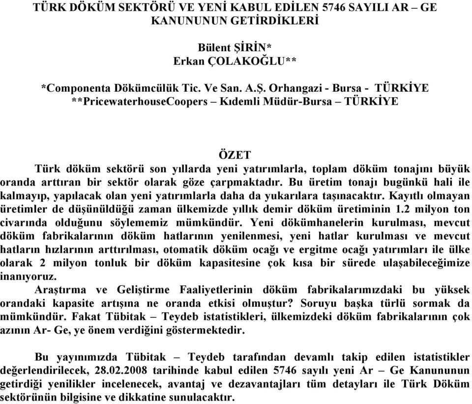 Orhangazi - Bursa - TÜRKİYE **PricewaterhouseCoopers Kıdemli Müdür-Bursa TÜRKİYE ÖZET Türk döküm sektörü son yıllarda yeni yatırımlarla, toplam döküm tonajını büyük oranda arttıran bir sektör olarak