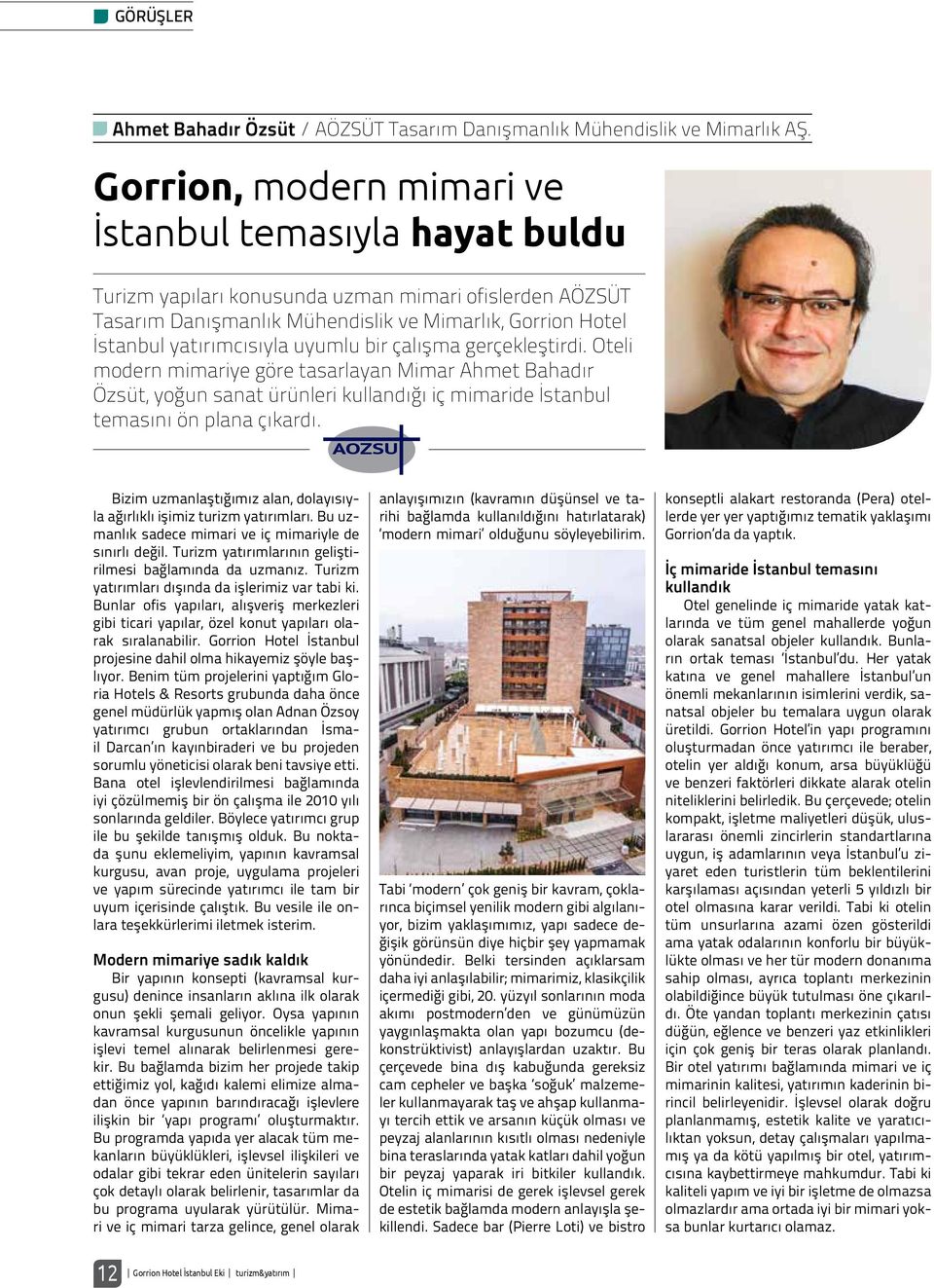 uyumlu bir çalışma gerçekleştirdi. Oteli modern mimariye göre tasarlayan Mimar Ahmet Bahadır Özsüt, yoğun sanat ürünleri kullandığı iç mimaride İstanbul temasını ön plana çıkardı.