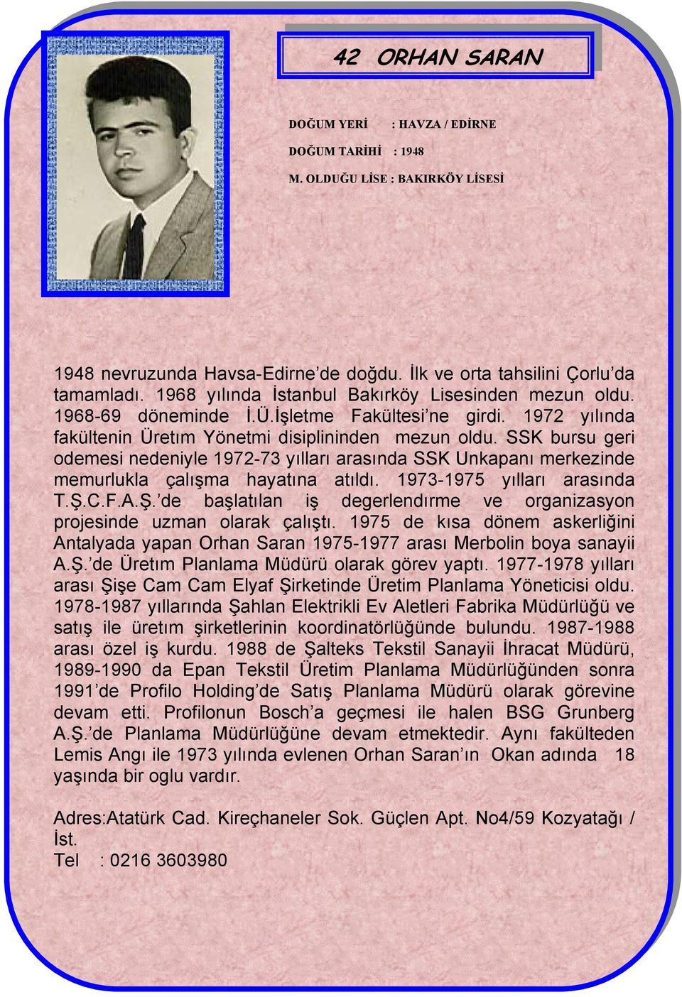 SSK bursu geri odemesi nedeniyle 1972-73 yılları arasında SSK Unkapanı merkezinde memurlukla çalışma hayatına atıldı. 1973-1975 yılları arasında T.Ş.