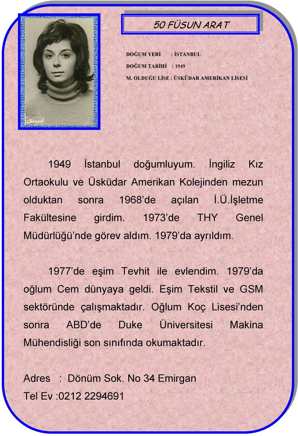 1973 de THY Genel Müdürlüğü nde görev aldım. 1979 da ayrıldım. 1977 de eşim Tevhit ile evlendim. 1979 da oğlum Cem dünyaya geldi.