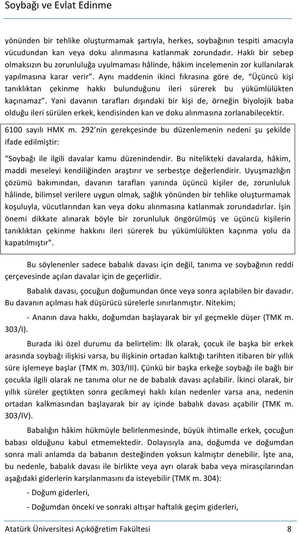 Aynı maddenin ikinci fıkrasına göre de, Üçüncü kişi tanıklıktan çekinme hakkı bulunduğunu ileri sürerek bu yükümlülükten kaçınamaz.