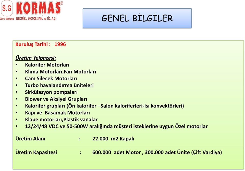 kaloriferleri-isı konvektörleri) Kapı ve Basamak Motorları Klape motorları,plastik vanalar 12/24/48 VDC ve 50-500W aralığında