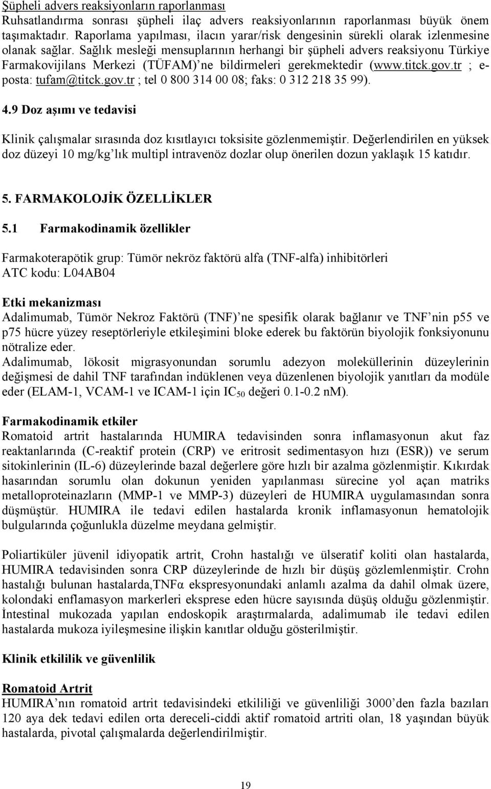 Sağlık mesleği mensuplarının herhangi bir şüpheli advers reaksiyonu Türkiye Farmakovijilans Merkezi (TÜFAM) ne bildirmeleri gerekmektedir (www.titck.gov.