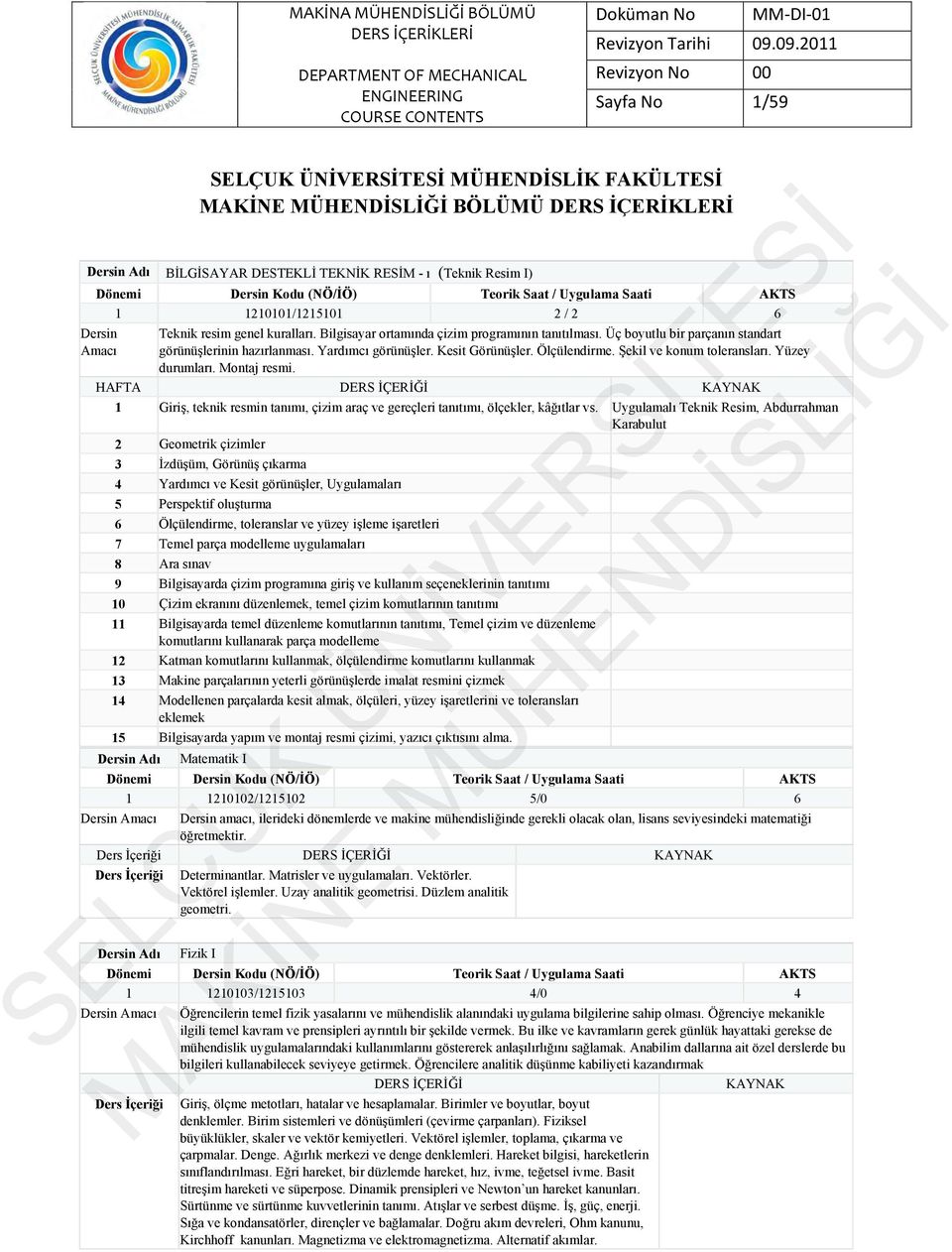 Yüzey durumları. Montaj resmi. 1 Giriş, teknik resmin tanımı, çizim araç ve gereçleri tanıtımı, ölçekler, kâğıtlar vs.