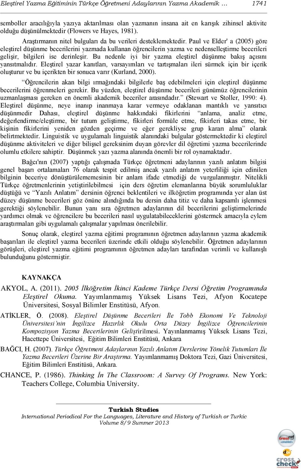 Paul ve Elder' a (2005) göre eleģtirel düģünme becerilerini yazmada kullanan öğrencilerin yazma ve nedenselleģtirme becerileri geliģir, bilgileri ise derinleģir.