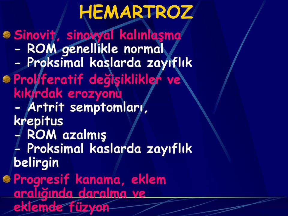 erozyonu - Artrit semptomları, krepitus - ROM azalmış - Proksimal