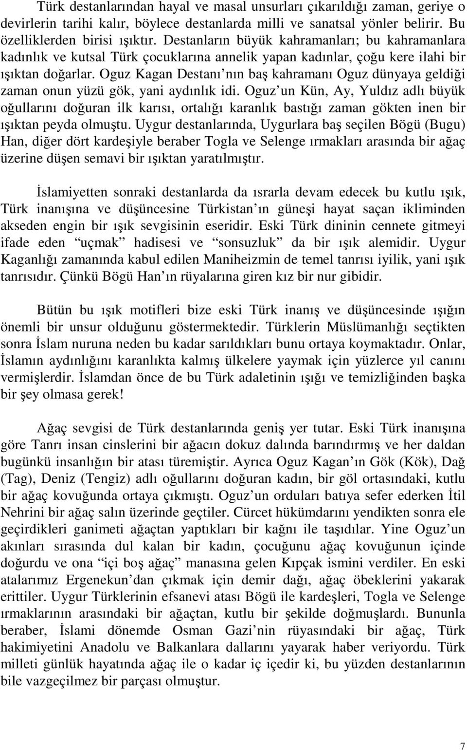 Oguz Kagan Destanı nın baş kahramanı Oguz dünyaya geldiği zaman onun yüzü gök, yani aydınlık idi.