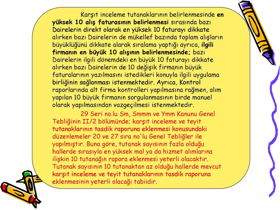 alırken bazı Dairelerin de 10 değişik firmanın büyük faturalarının yazılmasını istedikleri konuyla ilgili uygulama birliğinin sağlanması istenmektedir.