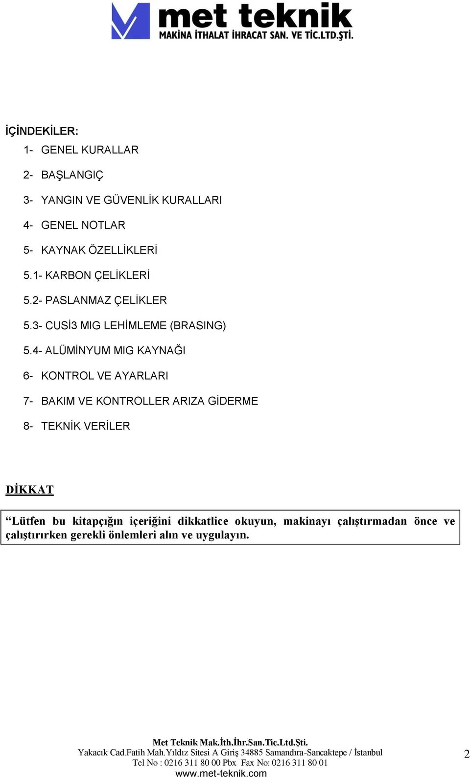 4- ALÜMİNYUM MIG KAYNAĞI 6- KONTROL VE AYARLARI 7- BAKIM VE KONTROLLER ARIZA GİDERME 8- TEKNİK VERİLER DİKKAT