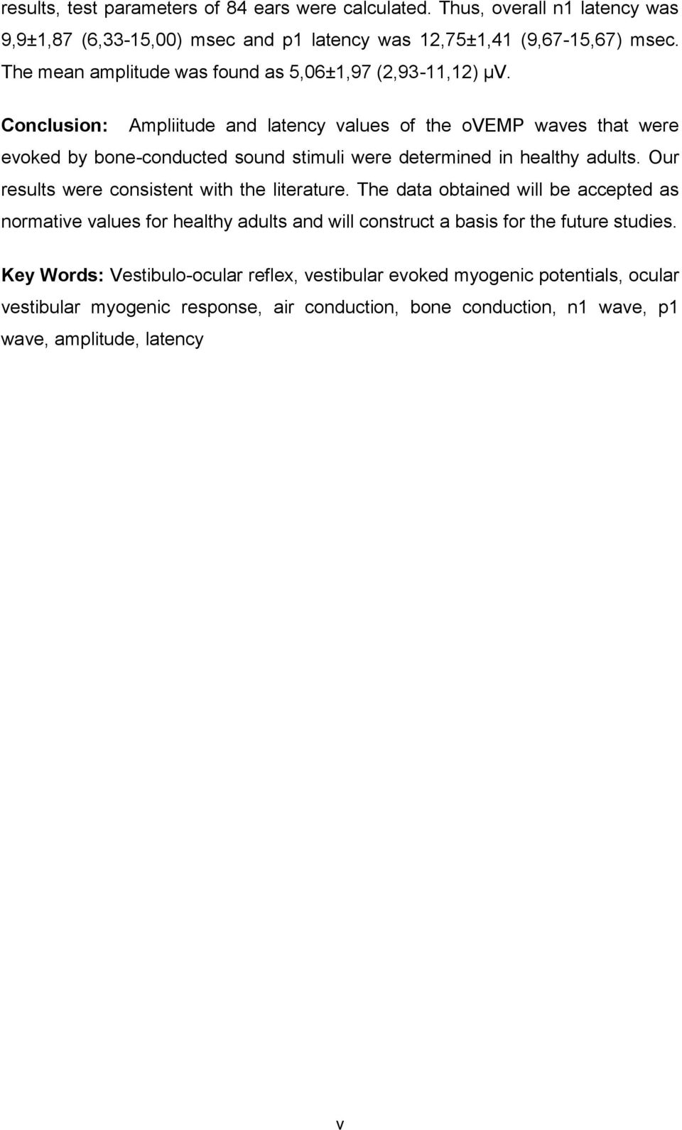 Conclusion: Ampliitude and latency values of the ovemp waves that were evoked by bone-conducted sound stimuli were determined in healthy adults.