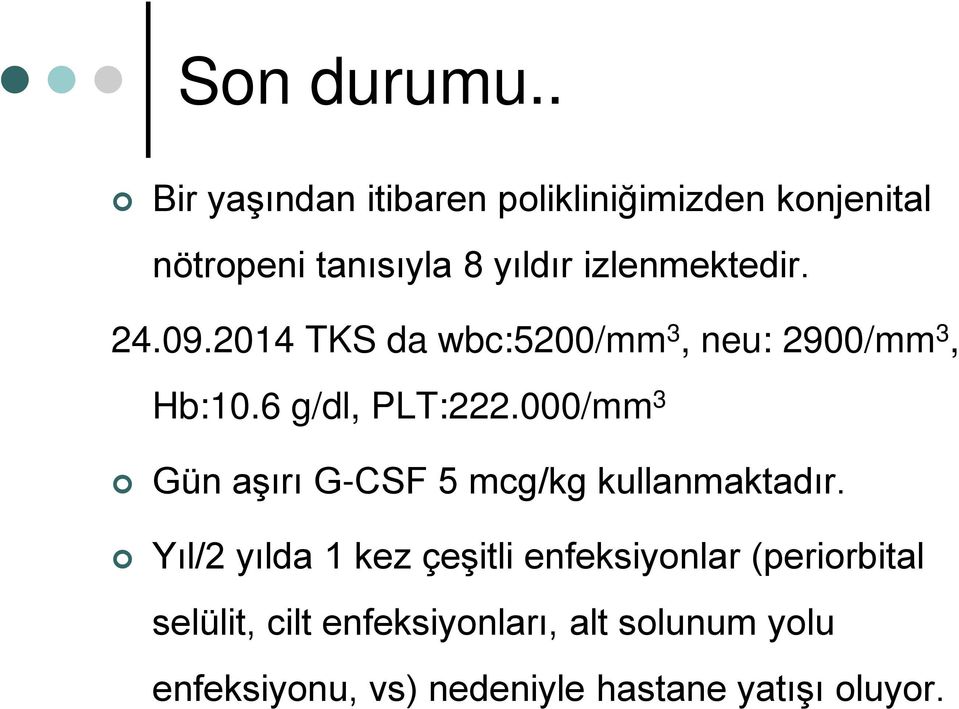 24.09.2014 TKS da wbc:5200/mm 3, neu: 2900/mm 3, Hb:10.6 g/dl, PLT:222.