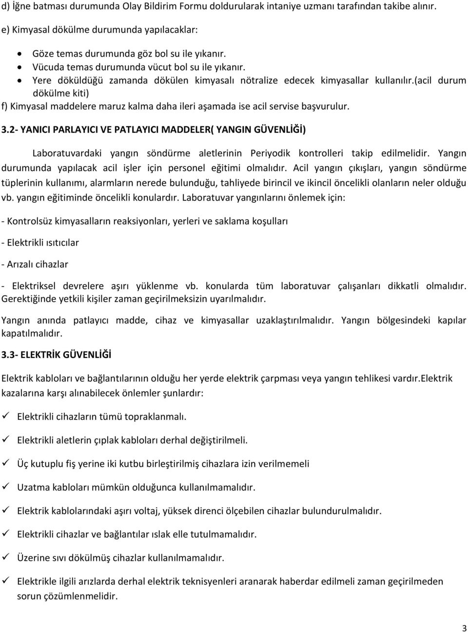 (acil durum dökülme kiti) f) Kimyasal maddelere maruz kalma daha ileri aşamada ise acil servise başvurulur. 3.