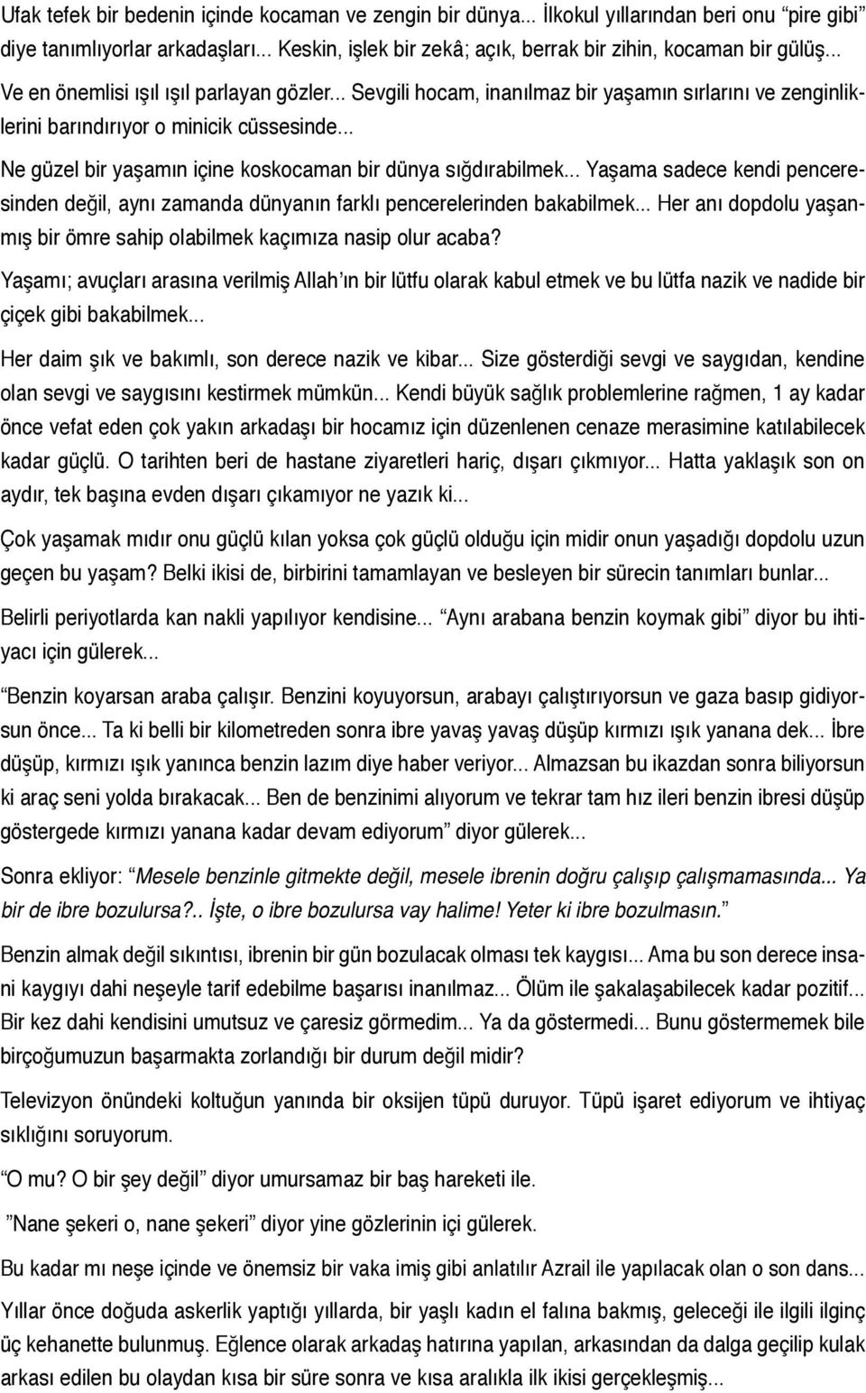 .. Ne güzel bir yaşamın içine koskocaman bir dünya sığdırabilmek... Yaşama sadece kendi penceresinden değil, aynı zamanda dünyanın farklı pencerelerinden bakabilmek.