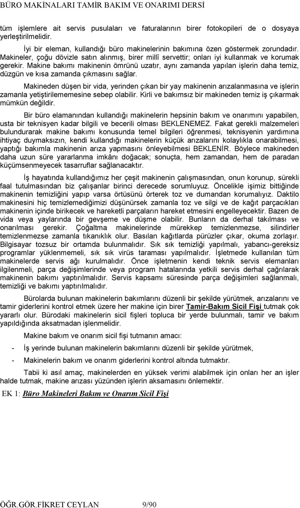 Makine bakımı makinenin ömrünü uzatır, aynı zamanda yapılan işlerin daha temiz, düzgün ve kısa zamanda çıkmasını sağlar.