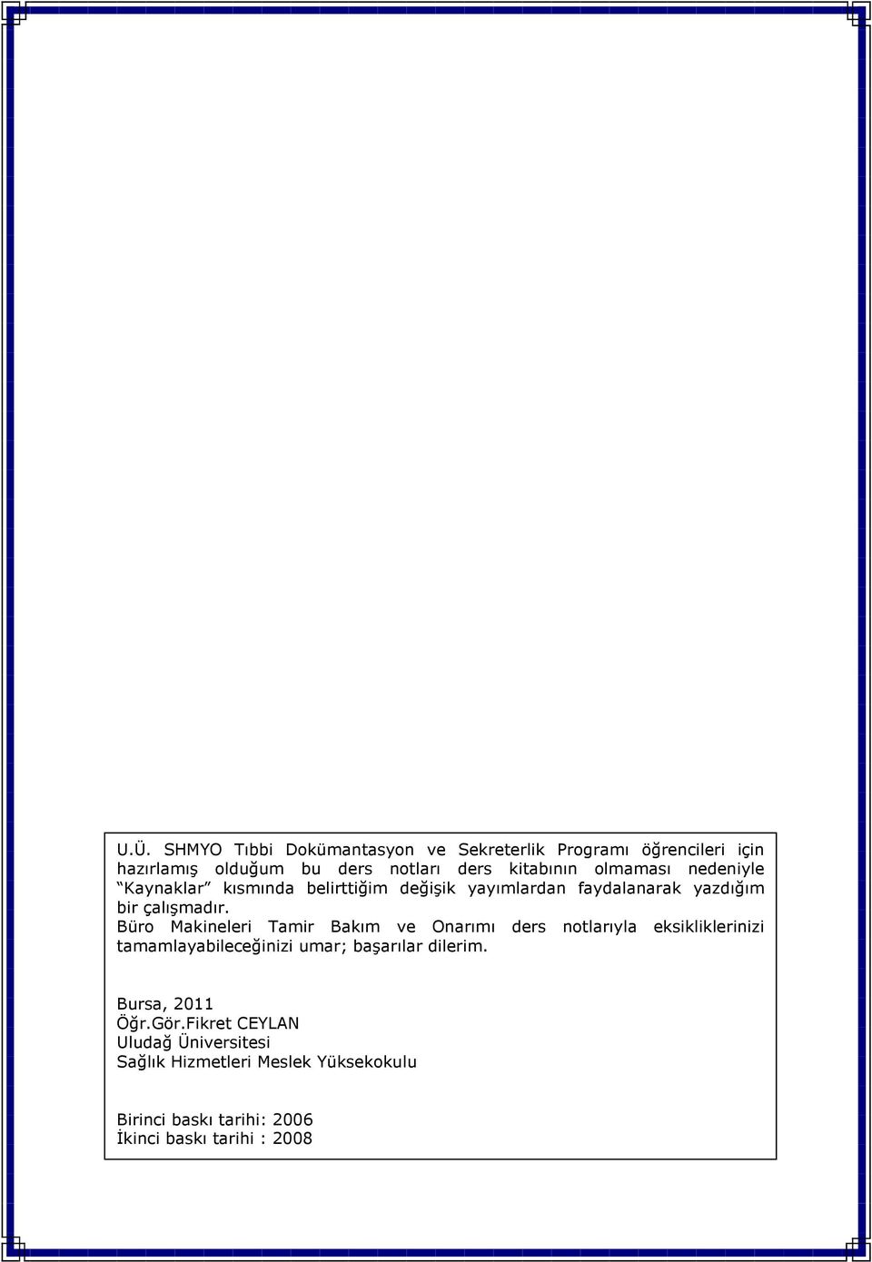 Büro Makineleri Tamir Bakım ve Onarımı ders notlarıyla eksikliklerinizi tamamlayabileceğinizi umar; başarılar dilerim.