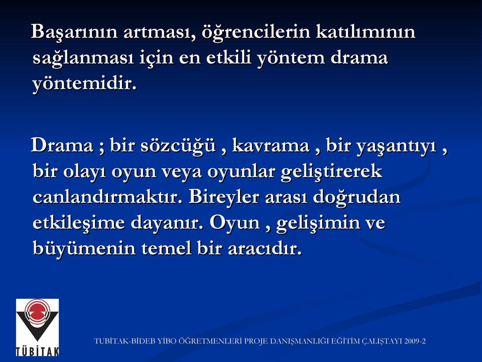 Drama ; bir sözcüğü, kavrama, bir yaşantıyı, bir olayı oyun veya oyunlar