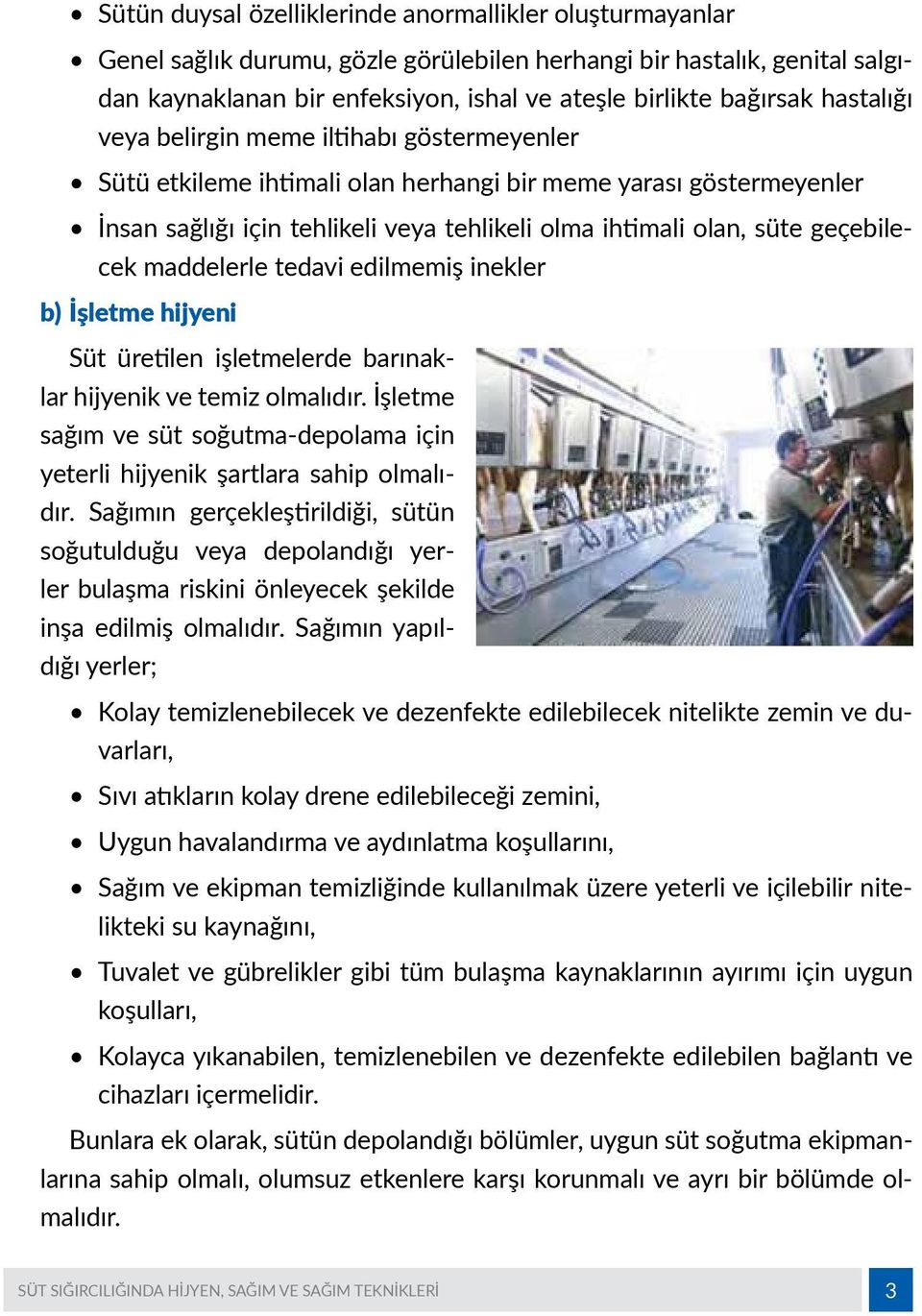 geçebilecek maddelerle tedavi edilmemiş inekler b) İşletme hijyeni Süt üretilen işletmelerde barınaklar hijyenik ve temiz olmalıdır.