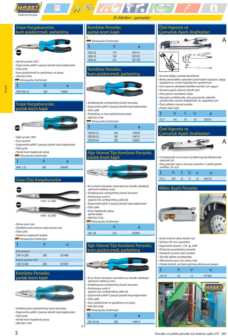 ISO 575 11 M -33 2 191 Snipe Kargaurunlar, Eğik çeneler (9 ) İnce tasarım Ergonomik şekilli 2-parçalı plastik kulp kaplamaları Parlak krom kaplamalı yüzey 11 c-33 1 665 Uzun Düz Kargaurunlar Komine