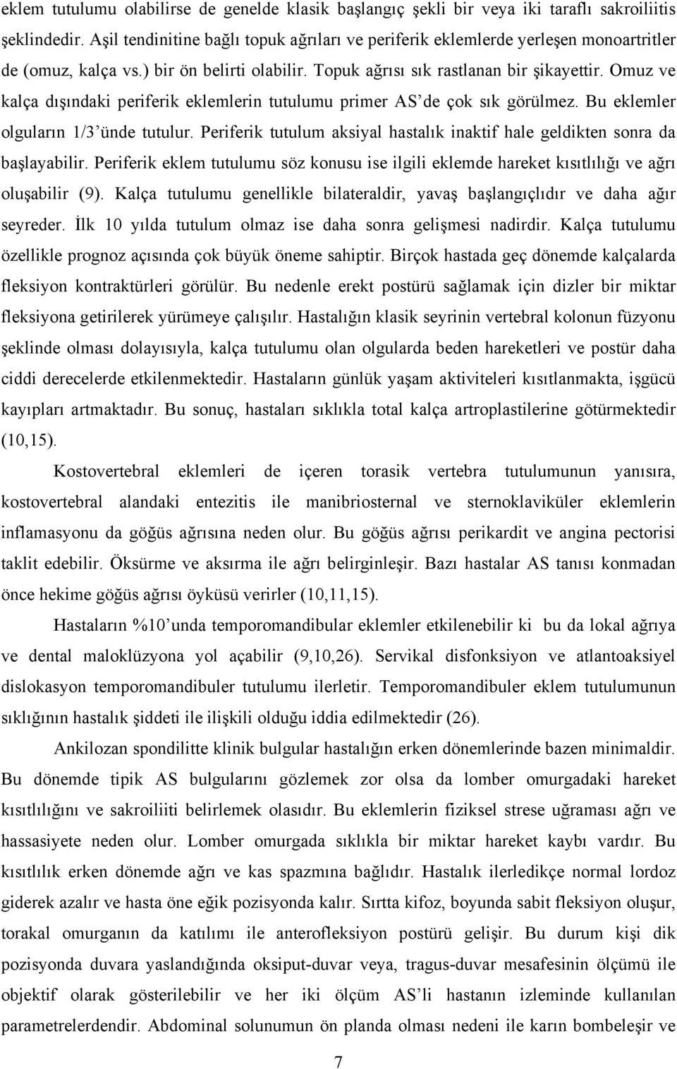 Omuz ve kalça dışındaki periferik eklemlerin tutulumu primer AS de çok sık görülmez. Bu eklemler olguların 1/3 ünde tutulur.