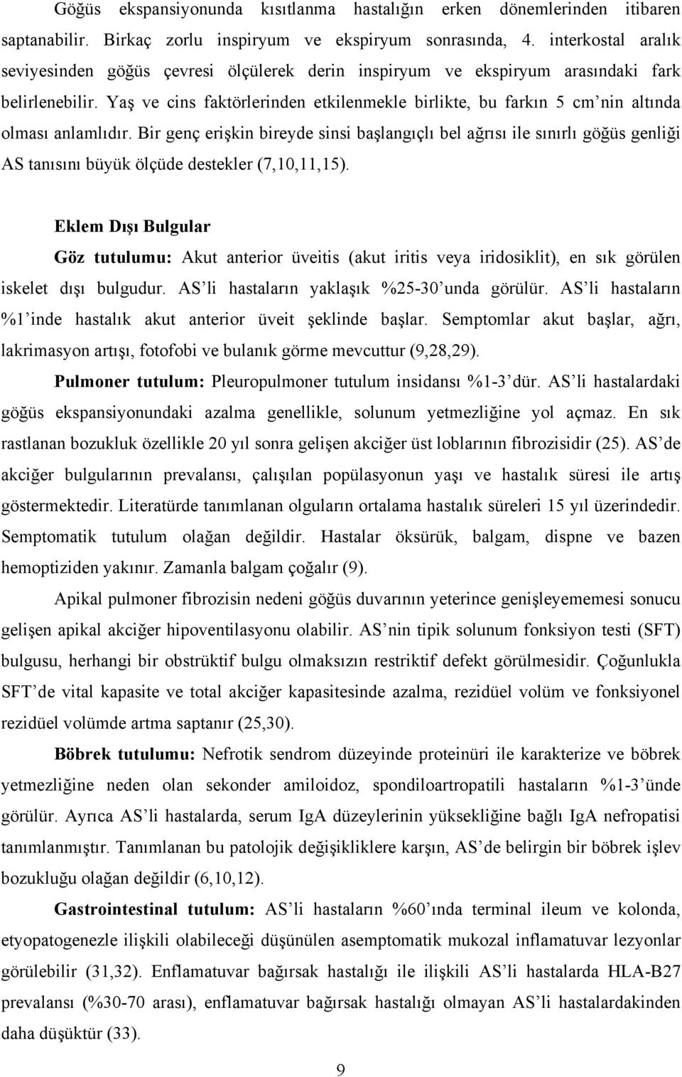 Yaş ve cins faktörlerinden etkilenmekle birlikte, bu farkın 5 cm nin altında olması anlamlıdır.