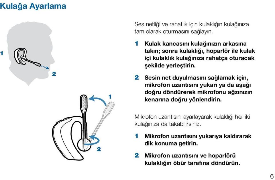 2 Sesin net duyulmasını sağlamak için, mikrofon uzantısını yukarı ya da aşağı doğru döndürerek mikrofonu ağzınızın kenarına doğru yönlendirin.