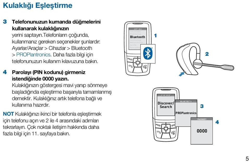 SETTINGS Time and Date Phone Settings Bluetooth Sound Settings Network Services Security Reset Settings 1 2 4 Parolayı (PIN kodunu) girmeniz istendiğinde 0000 yazın.