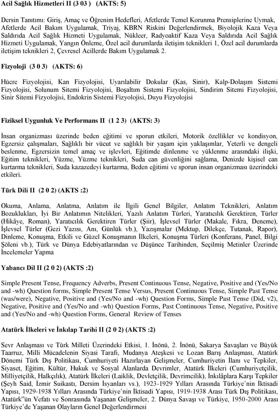 teknikleri 1, Özel acil durumlarda iletişim teknikleri 2, Çevresel Acillerde Bakım Uygulamak 2.