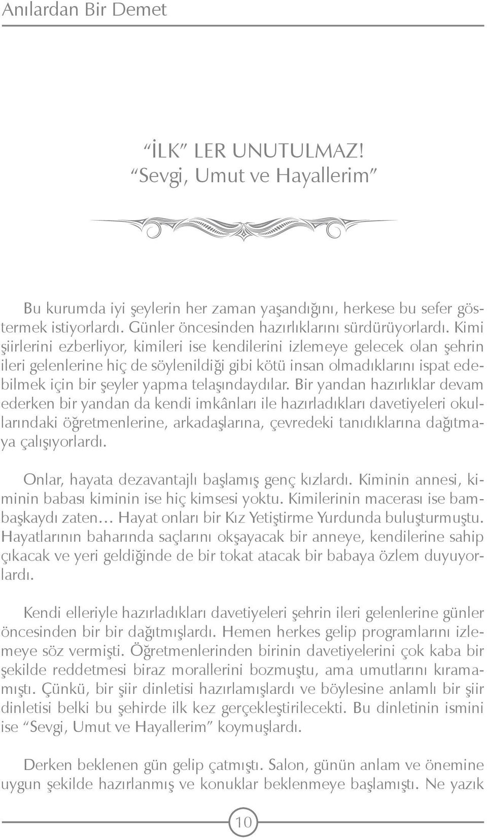 Kimi şiirlerini ezberliyor, kimileri ise kendilerini izlemeye gelecek olan şehrin ileri gelenlerine hiç de söylenildiği gibi kötü insan olmadıklarını ispat edebilmek için bir şeyler yapma