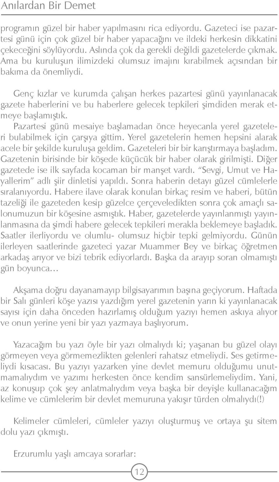 Genç kızlar ve kurumda çalışan herkes pazartesi günü yayınlanacak gazete haberlerini ve bu haberlere gelecek tepkileri şimdiden merak etmeye başlamıştık.