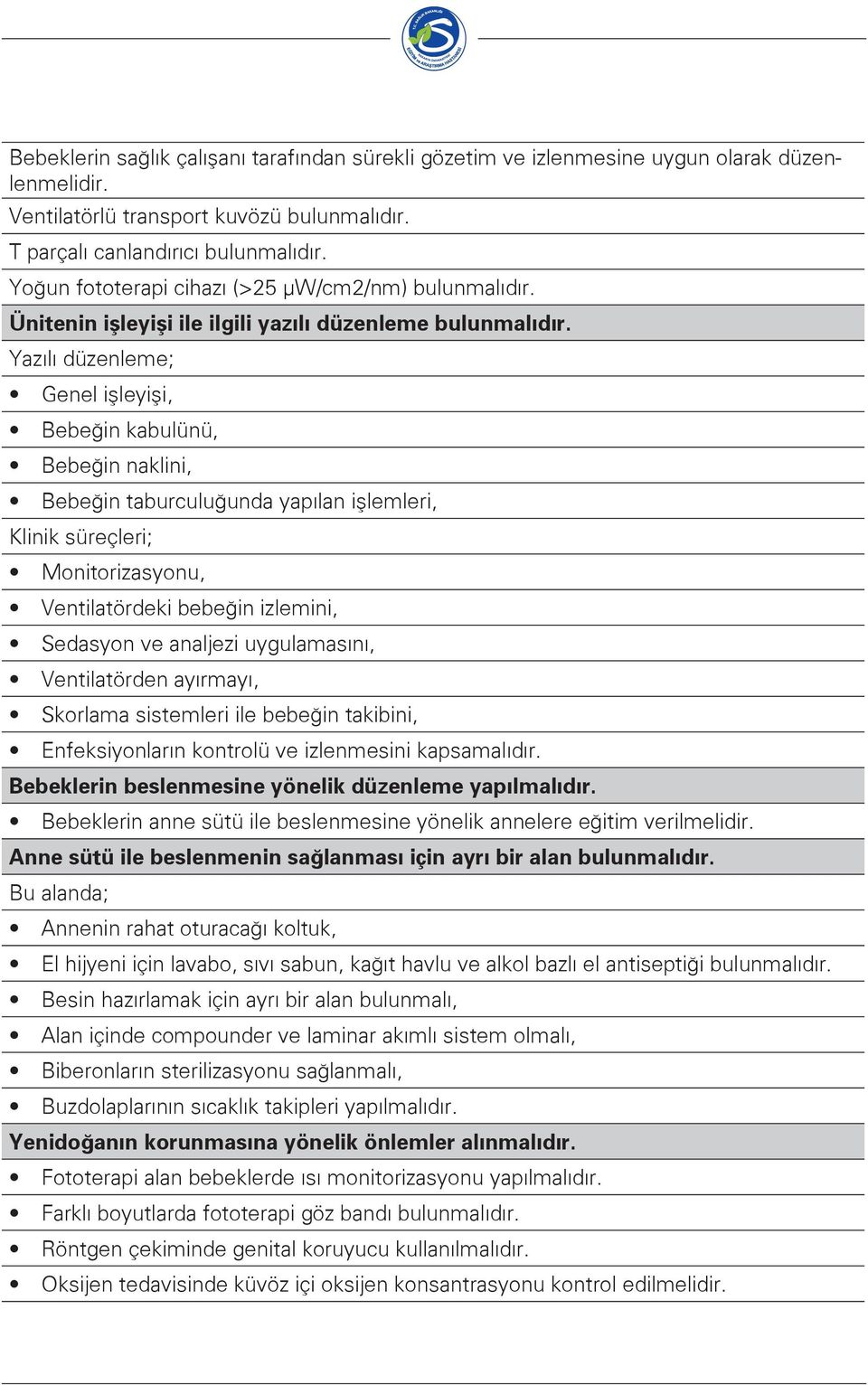Yazılı düzenleme; Genel işleyişi, Bebeğin kabulünü, Bebeğin naklini, Bebeğin taburculuğunda yapılan işlemleri, Klinik süreçleri; Monitorizasyonu, Ventilatördeki bebeğin izlemini, Sedasyon ve analjezi
