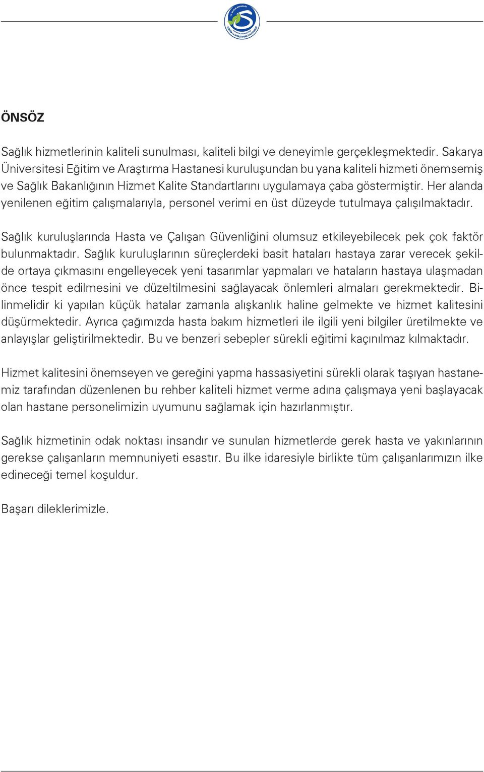 Her alanda yenilenen eğitim çalışmalarıyla, personel verimi en üst düzeyde tutulmaya çalışılmaktadır.