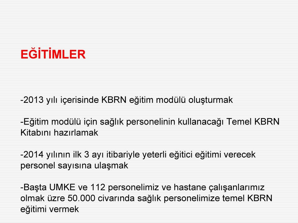 yeterli eğitici eğitimi verecek personel sayısına ulaşmak -Başta UMKE ve 112 personelimiz ve