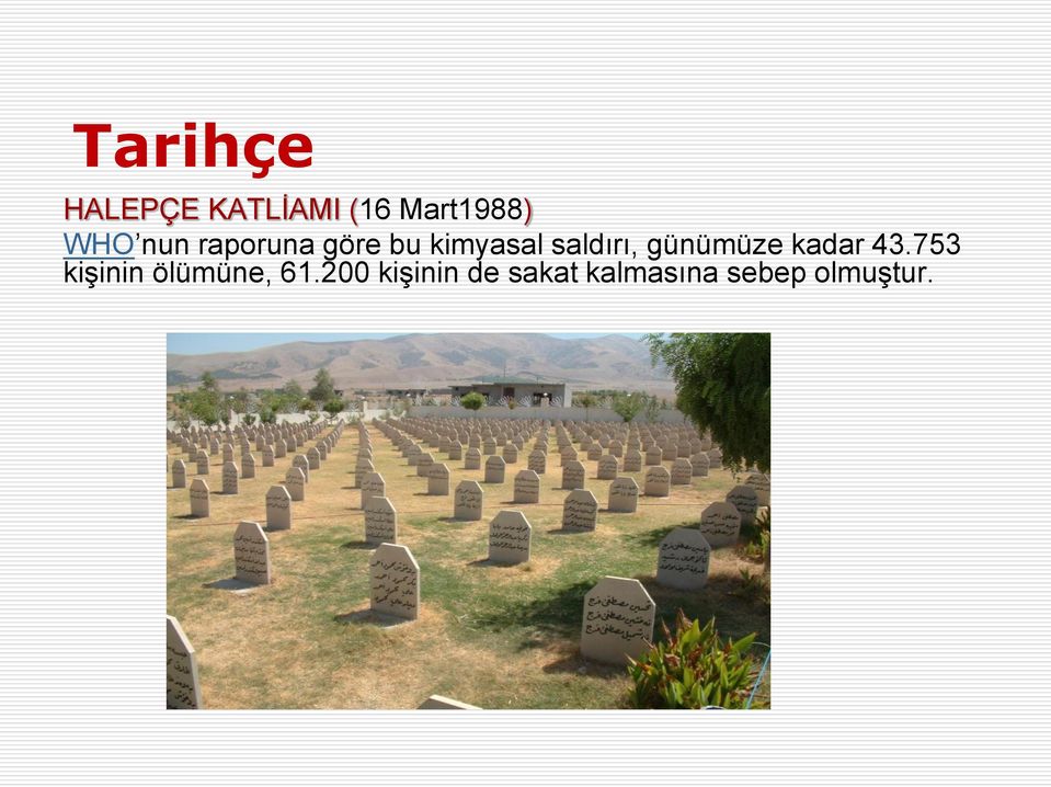 günümüze kadar 43.753 kişinin ölümüne, 61.