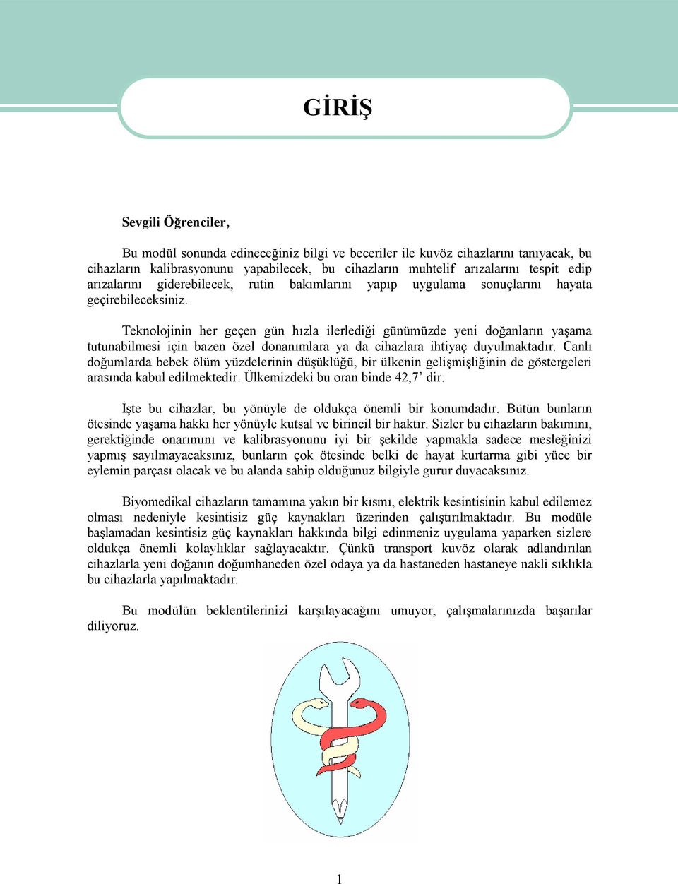 Teknolojinin her geçen gün hızla ilerlediği günümüzde yeni doğanların yaşama tutunabilmesi için bazen özel donanımlara ya da cihazlara ihtiyaç duyulmaktadır.