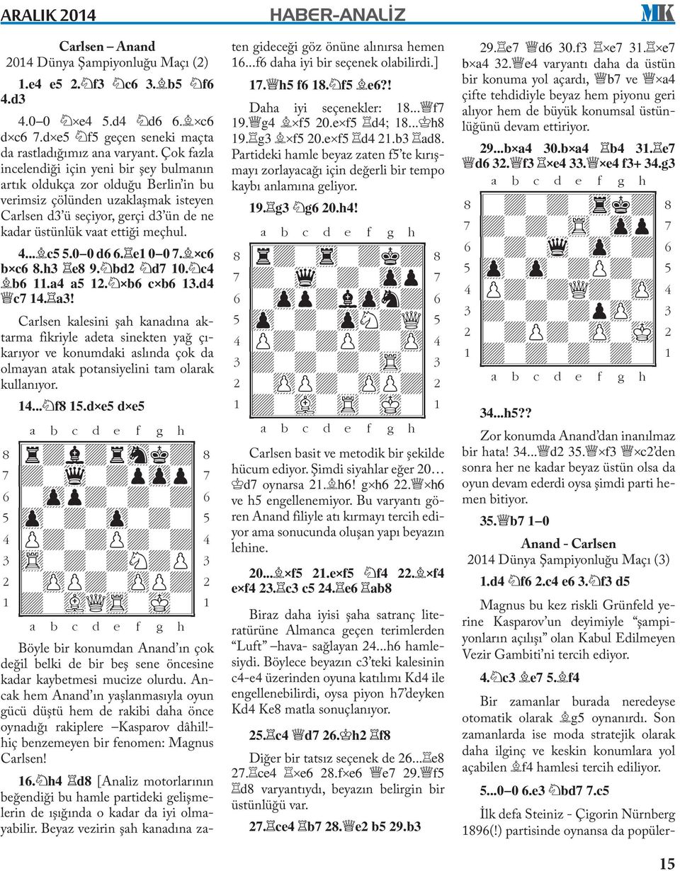 4... c5 5.0-0 d6 6. e1 0-0 7. xc6 bxc6 8.h3 e8 9. bd2 d7 10. c4 b6 11.a4 a5 12. xb6 cxb6 13.d4 c7 14. a3!