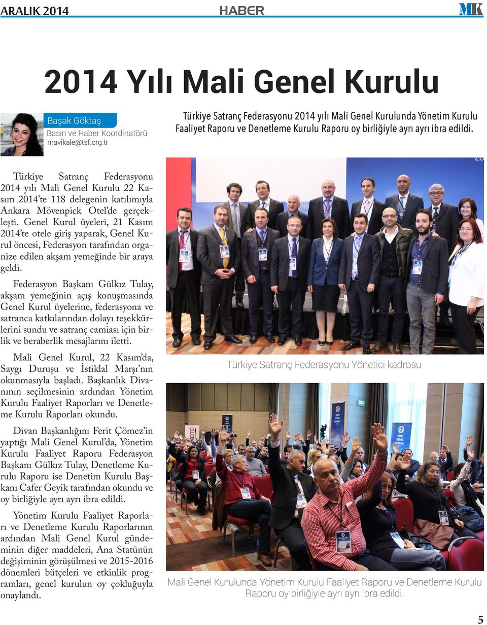 Türkiye Satranç Federasyonu 2014 yılı Mali Genel Kurulu 22 Kasım 2014 te 118 delegenin katılımıyla Ankara Mövenpick Otel de gerçekleşti.