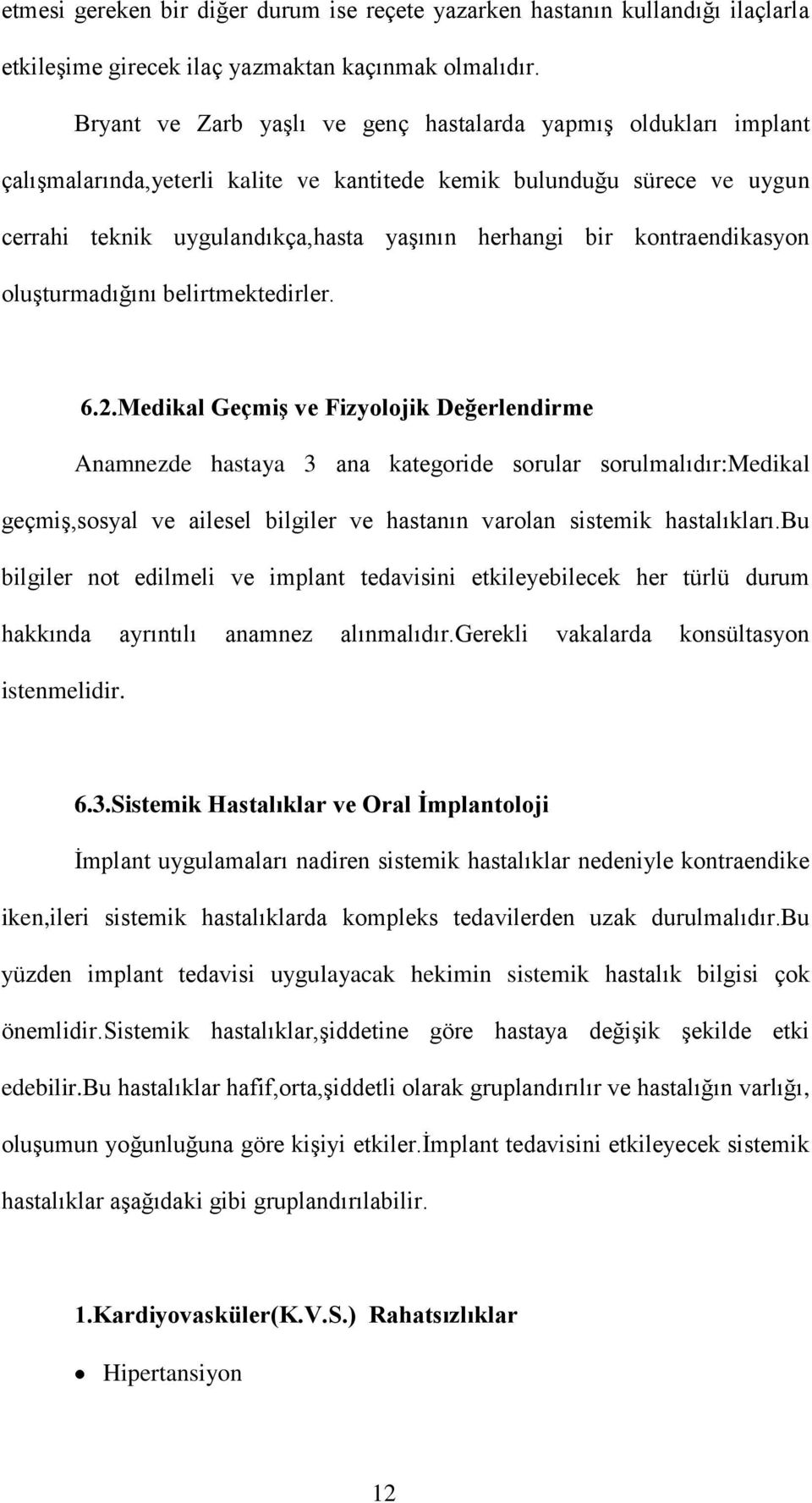 kontraendikasyon oluşturmadığını belirtmektedirler. 6.2.