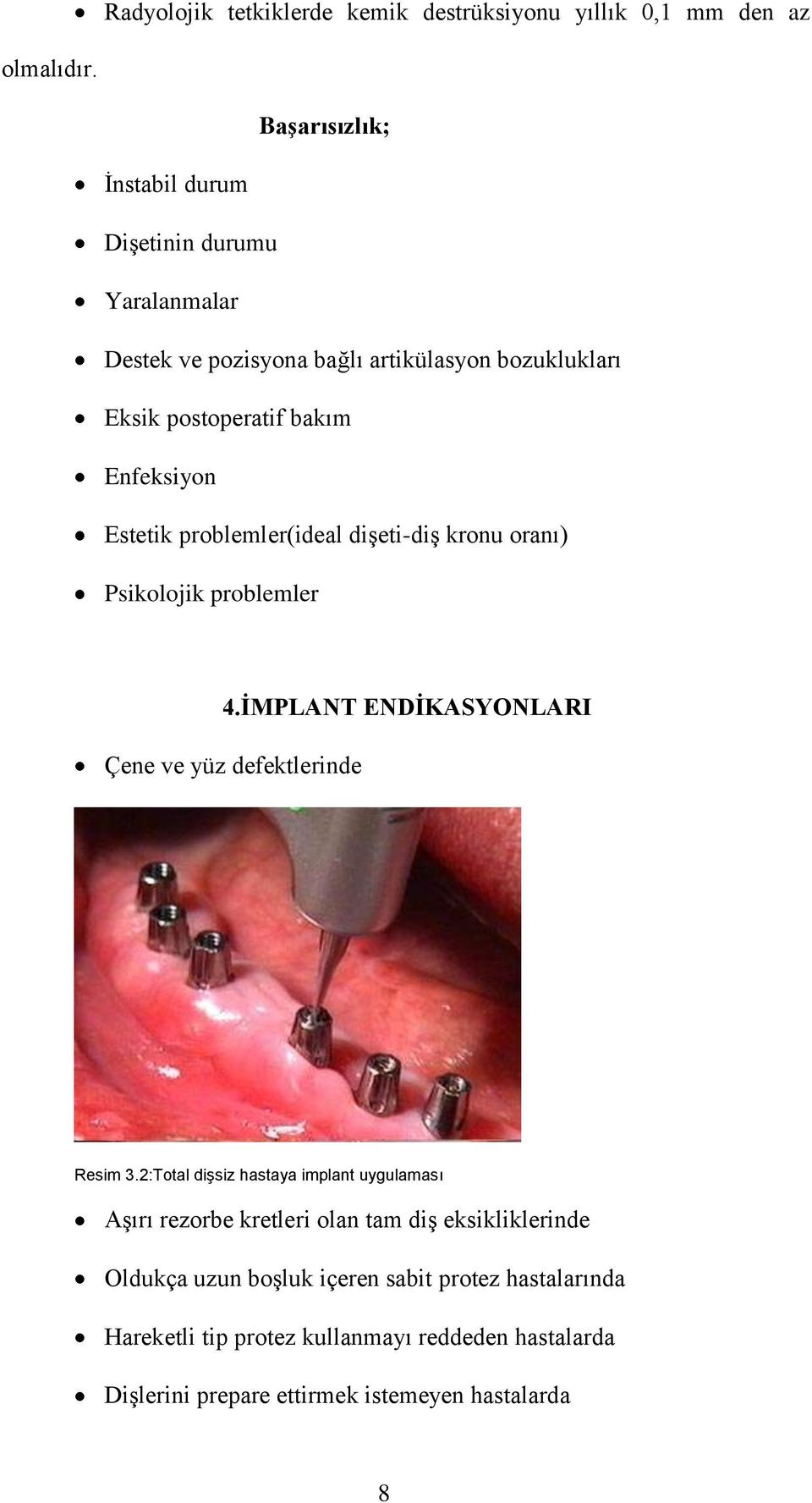 Estetik problemler(ideal dişeti-diş kronu oranı) Psikolojik problemler 4.İMPLANT ENDİKASYONLARI Çene ve yüz defektlerinde Resim 3.