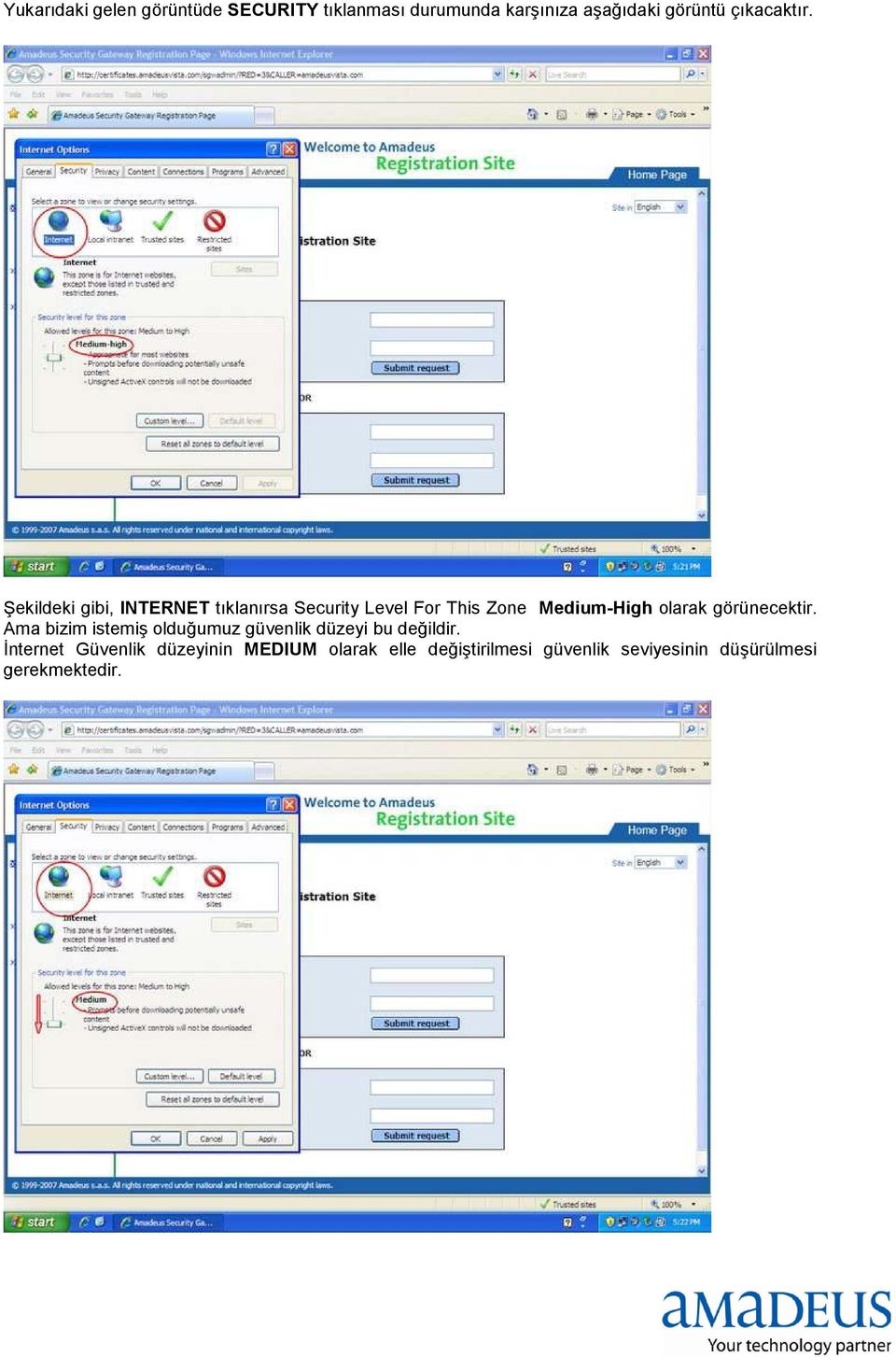 Şekildeki gibi, INTERNET tıklanırsa Security Level For This Zone Medium-High olarak
