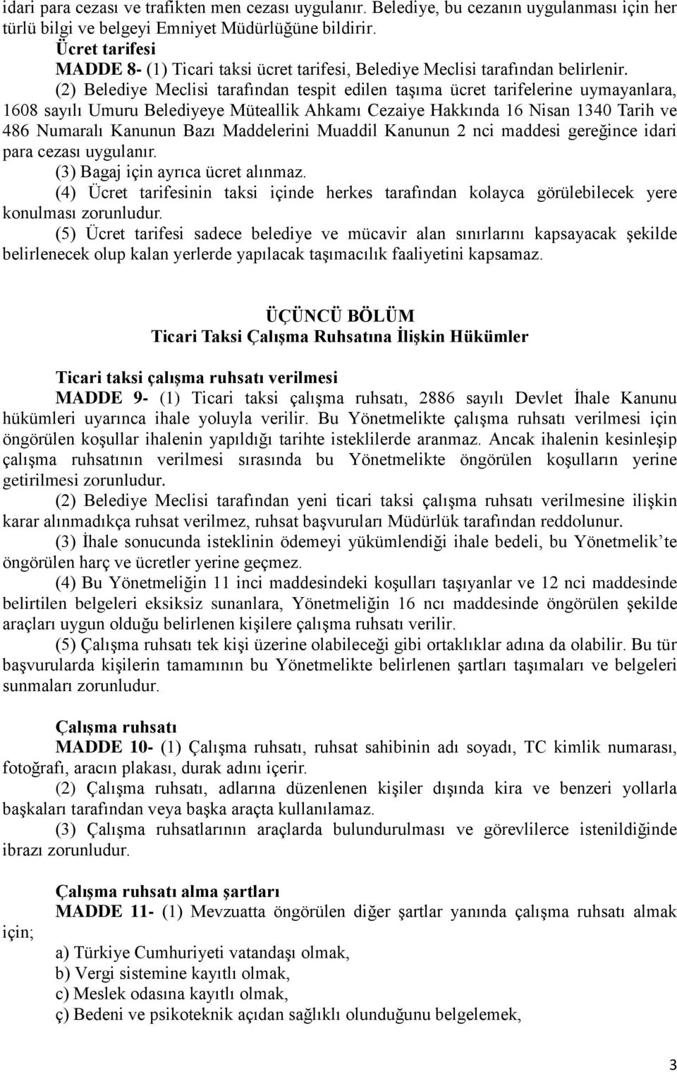 (2) Belediye Meclisi tarafından tespit edilen taşıma ücret tarifelerine uymayanlara, 1608 sayılı Umuru Belediyeye Müteallik Ahkamı Cezaiye Hakkında 16 Nisan 1340 Tarih ve 486 Numaralı Kanunun Bazı