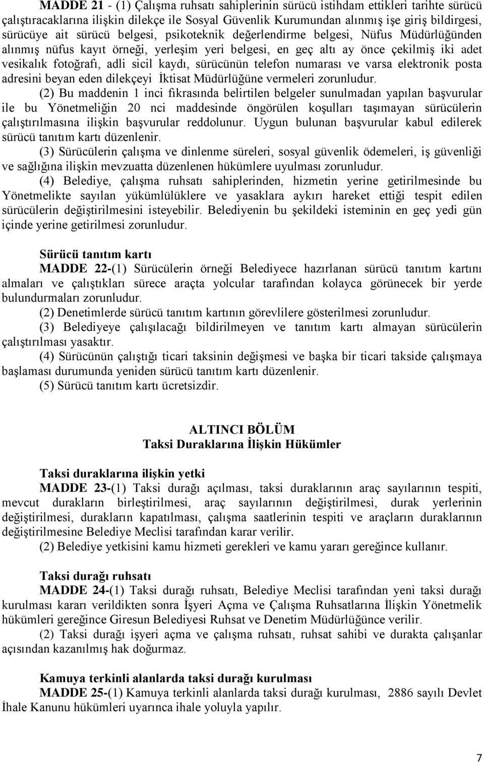 sürücünün telefon numarası ve varsa elektronik posta adresini beyan eden dilekçeyi İktisat Müdürlüğüne vermeleri zorunludur.