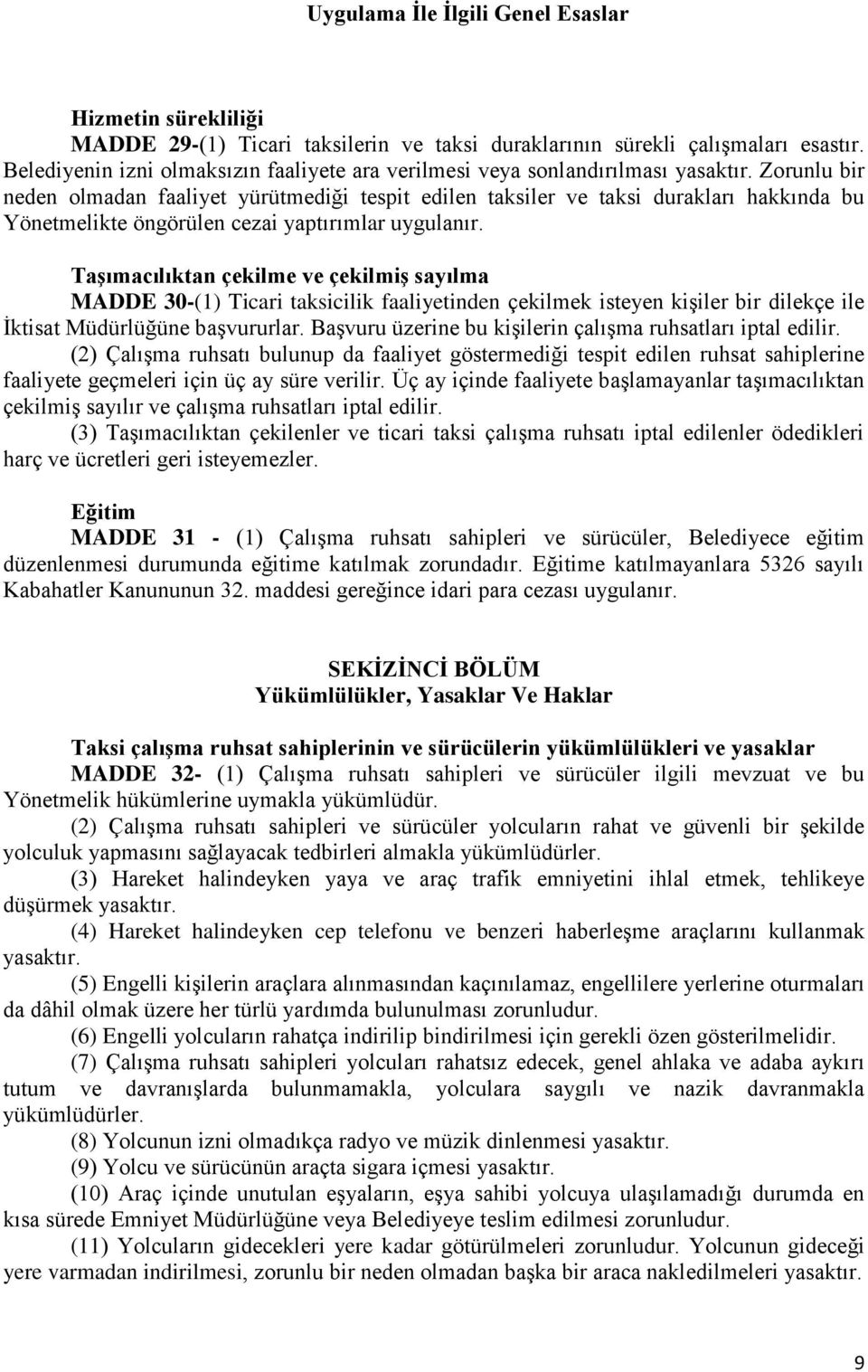 Zorunlu bir neden olmadan faaliyet yürütmediği tespit edilen taksiler ve taksi durakları hakkında bu Yönetmelikte öngörülen cezai yaptırımlar uygulanır.