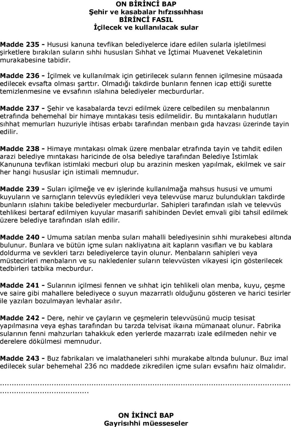 Madde 236 - İçilmek ve kullanılmak için getirilecek suların fennen içilmesine müsaada edilecek evsafta olması şarttır.