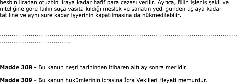 günden üç aya kadar tatiline ve aynı süre kadar işyerinin kapatılmasına da hükmedilebilir.