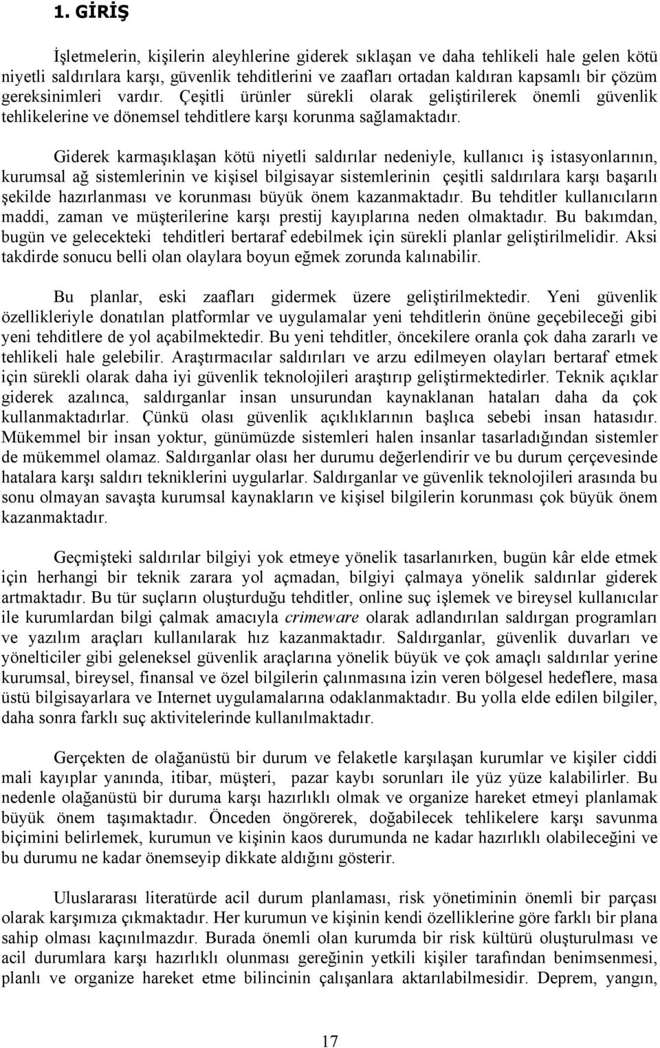 Giderek karmaşıklaşan kötü niyetli saldırılar nedeniyle, kullanıcı iş istasyonlarının, kurumsal ağ sistemlerinin ve kişisel bilgisayar sistemlerinin çeşitli saldırılara karşı başarılı şekilde