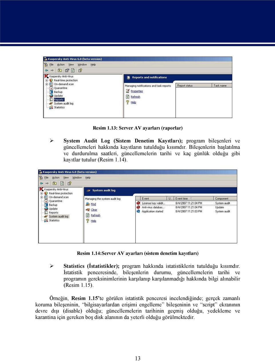 14:Server AV ayarları (sistem denetim kayıtları) Statistics (İstatistikler); program hakkında istatistiklerin tutulduğu kısımdır.