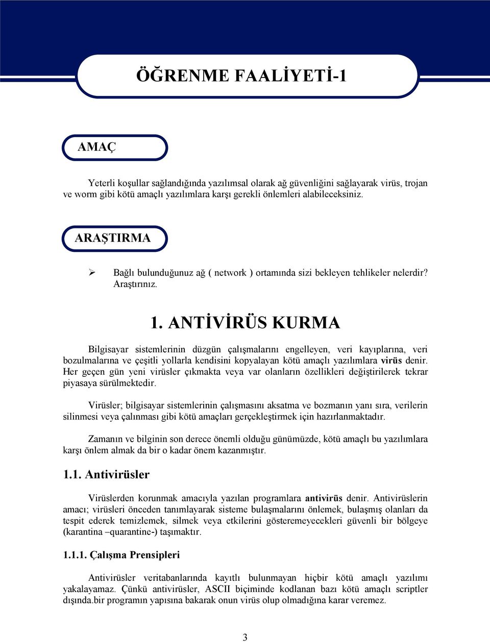 ANTİVİRÜS KURMA Bilgisayar sistemlerinin düzgün çalışmalarını engelleyen, veri kayıplarına, veri bozulmalarına ve çeşitli yollarla kendisini kopyalayan kötü amaçlı yazılımlara virüs denir.