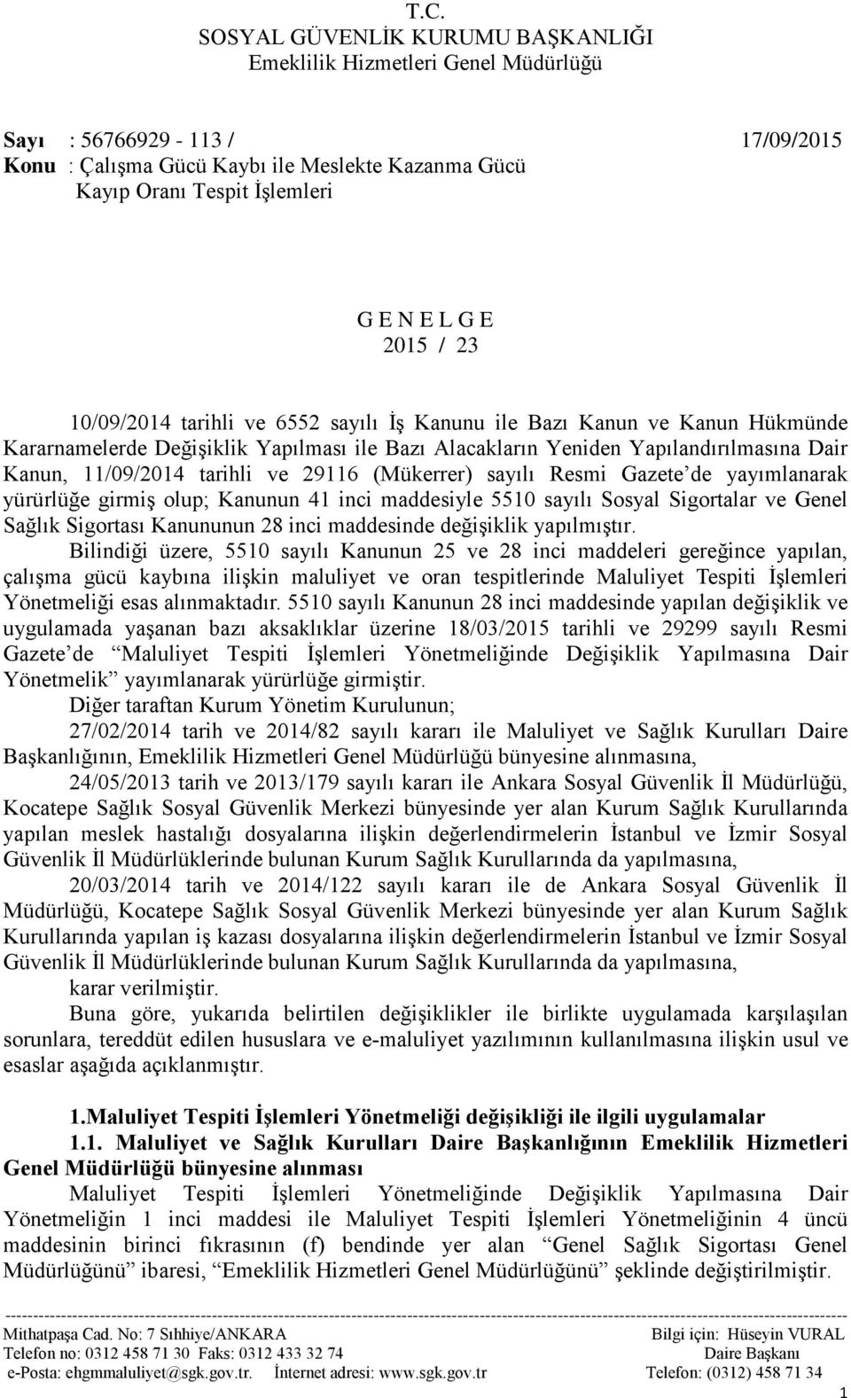 tarihli ve 29116 (Mükerrer) sayılı Resmi Gazete de yayımlanarak yürürlüğe girmiş olup; Kanunun 41 inci maddesiyle 5510 sayılı Sosyal Sigortalar ve Genel Sağlık Sigortası Kanununun 28 inci maddesinde