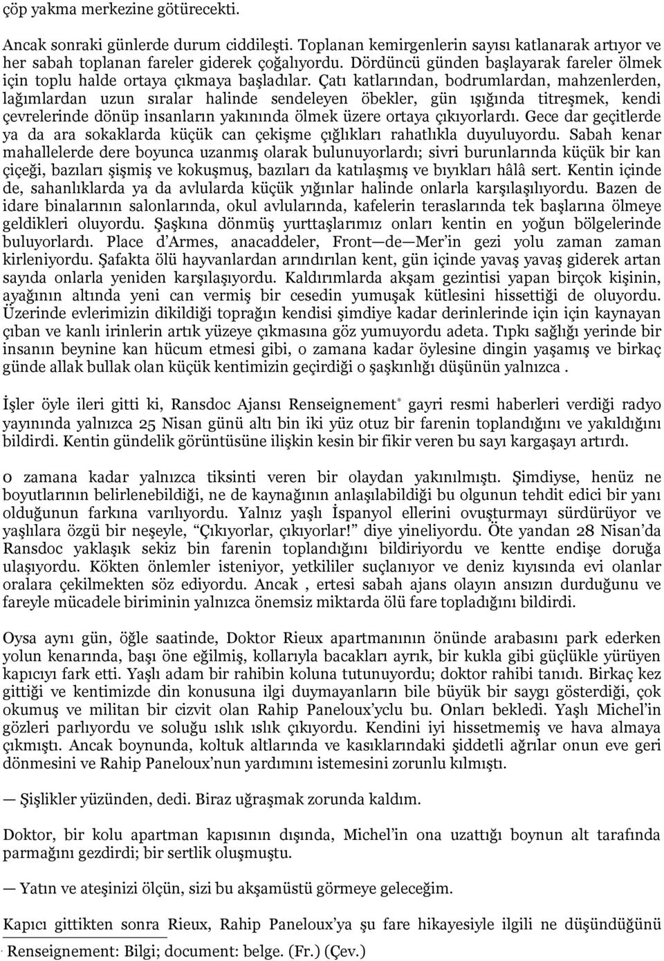 Çatı katlarından, bodrumlardan, mahzenlerden, lağımlardan uzun sıralar halinde sendeleyen öbekler, gün ışığında titreşmek, kendi çevrelerinde dönüp insanların yakınında ölmek üzere ortaya